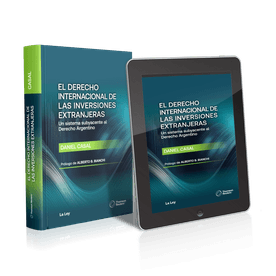 El Derecho Internacional De Las Inversiones Extranjeras Un Sistema Subyacente Al Derecho Argentino Casal, Daniel
