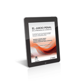 El Juicio Penal En La Provincia De Corrientes Procedimiento Común. Procedimientos Especiales. Ley N 6.518 Boletín Oficial  Año Cv  N° 27.952