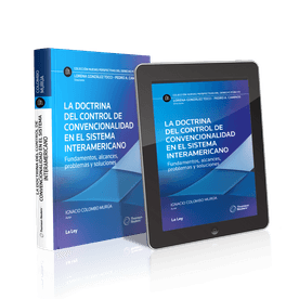 La Doctrina Del Control De Convencionalidad En El Sistema Interamericano Fundamentos, Alcances, Problemas Y Soluciones