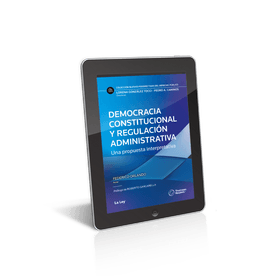 Democracia Constitucional Y Regulación Administrativa Una Propuesta Interpretativa